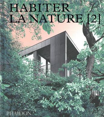 Couverture du livre « Habiter la nature t.2 : maisons contemporaines dans la nature » de  aux éditions Phaidon