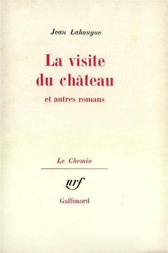 Couverture du livre « La visite du chateau et autres romans » de Jean Lahougue aux éditions Gallimard