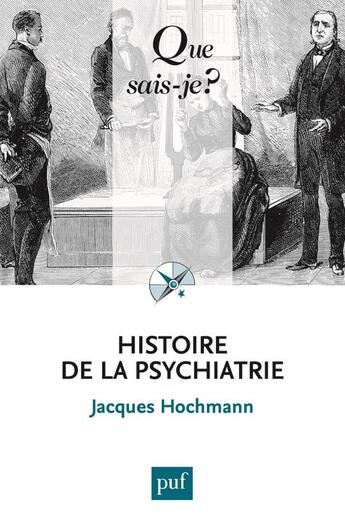 Couverture du livre « Histoire de la psychiatrie (4e édition) » de Jacques Hochmann aux éditions Que Sais-je ?