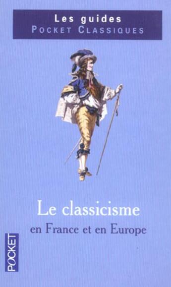Couverture du livre « Le Classicisme En France Et En Europe » de Annie Collognat et Catherine Bouttier-Couqueberg aux éditions Pocket