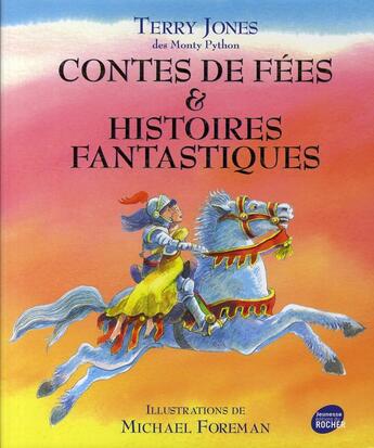 Couverture du livre « Contes de fées et histoires fantastiques » de Terry Jones et Michael Foreman aux éditions Rocher
