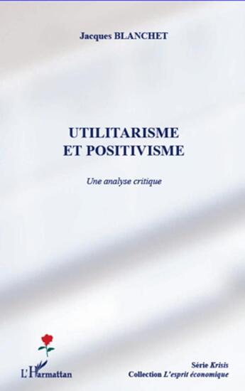 Couverture du livre « Utilitarisme et positivisme ; une analyse critique » de Jacques Blanchet aux éditions L'harmattan