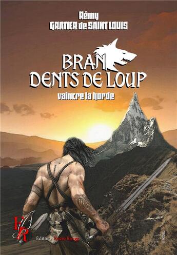 Couverture du livre « Bran, dents de loup t.4 : vaincre la horde » de Remy Gratier De Saint Louis aux éditions Editions Encre Rouge