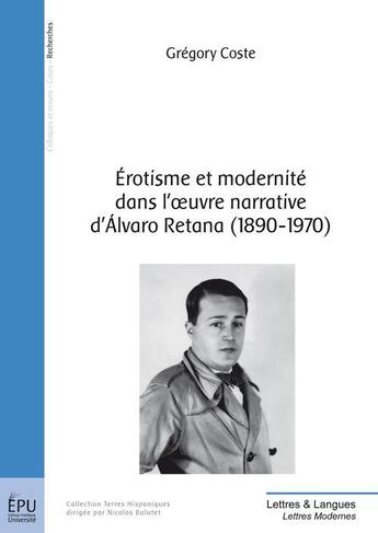 Couverture du livre « Érotisme et modernité dans l'oeuvre narrative d'Alvaro Retana (1890-1970) » de Gregory Coste aux éditions Publibook