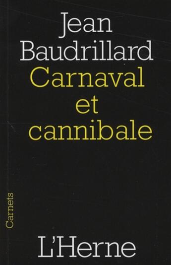 Couverture du livre « Carnaval et cannibale ou le jeu de l'antagonisme mondial » de Jean Baudrillard aux éditions L'herne