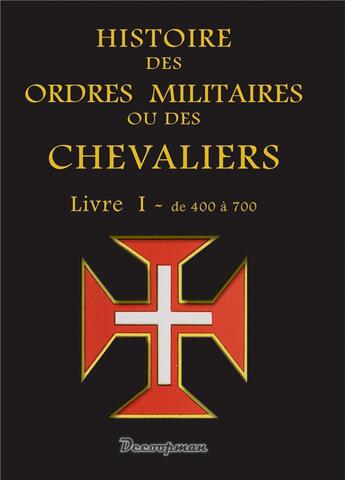 Couverture du livre « Histoire des ordres militaires ou des chevaliers t.1 ; de 400 à 700 » de Giustiniani aux éditions Decoopman