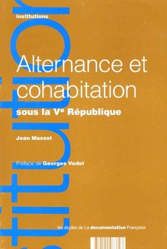 Couverture du livre « Alternance et cohabitation sous la V république » de Jean Massot aux éditions Documentation Francaise