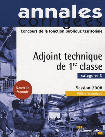 Couverture du livre « Adjoint technique de 1ère classe ; concours et examen cat C (édition 2008) » de  aux éditions Documentation Francaise