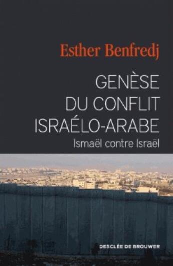 Couverture du livre « Genèse du conflit israélo-arabe ; Ismaël contre Israël » de Benfredj Esther aux éditions Desclee De Brouwer