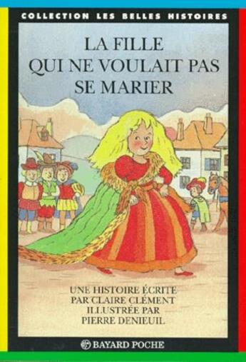 Couverture du livre « La fille qui ne voulait pas se marier » de Claude Clement et Pierre Denieuil aux éditions Bayard Jeunesse