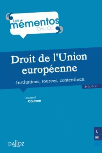 Couverture du livre « Droit de l'union européenne ; institutions, sources, contentieux (4e édition) » de Laurent Coutron aux éditions Dalloz