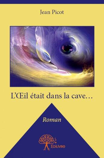 Couverture du livre « L'oeil était dans la cave... » de Jean Picot aux éditions Edilivre