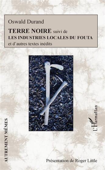Couverture du livre « Terre noire ; les industries locales du Fouta et d'autres textes inédits » de Oswald Durand aux éditions L'harmattan