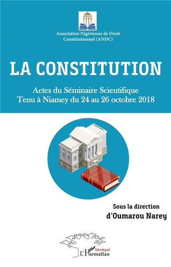 Couverture du livre « La constitution ; actes du séminaire scientifique tenu à Niamey du 24 au 26 octobre 2018 » de Oumarou Narey aux éditions L'harmattan