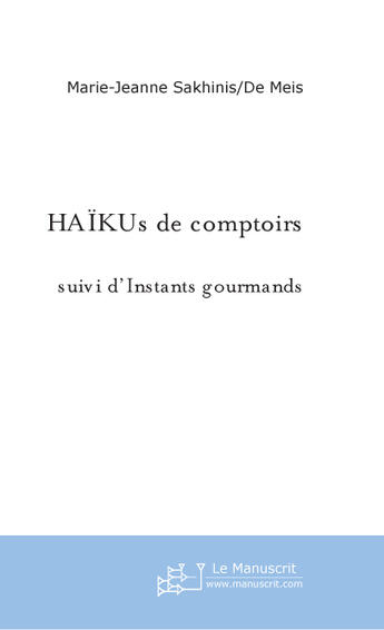 Couverture du livre « Haikus de comptoirs » de Sakhinis-De Meis M-J aux éditions Le Manuscrit