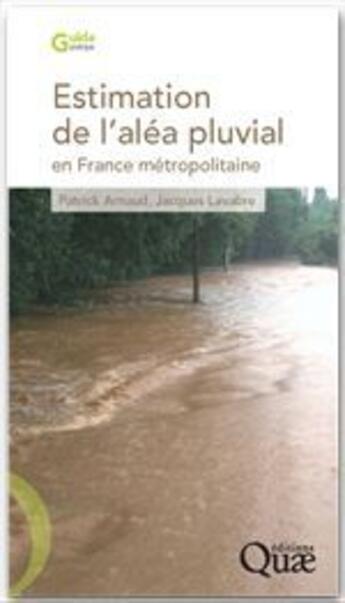 Couverture du livre « Estimation de l'aléa pluvial en France métropolitaine » de Jacques Lavabre et Patrick Arnaud aux éditions Quae