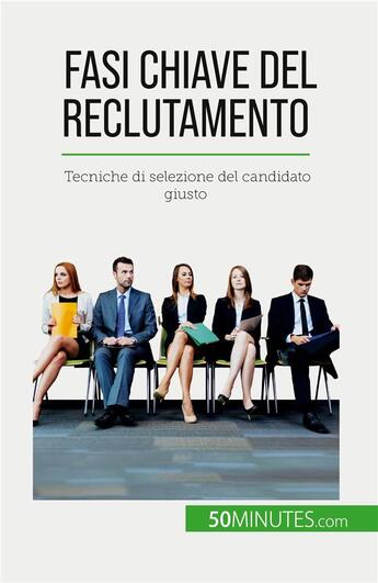 Couverture du livre « Fasi chiave del reclutamento : Tecniche di selezione del candidato giusto » de Caroline Cailteux aux éditions 50minutes.com