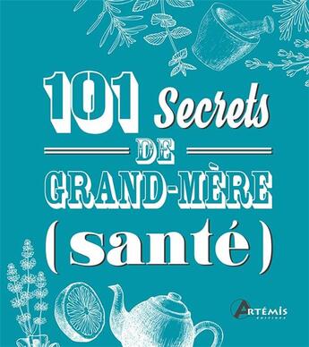 Couverture du livre « 101 secrets de grand-mère : (santé) » de  aux éditions Artemis