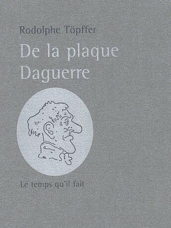 Couverture du livre « De la plaque Daguerre » de Topffer R aux éditions Le Temps Qu'il Fait