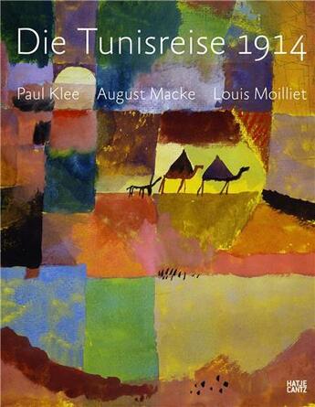 Couverture du livre « Die tunisreise 1914 paul klee august macke louis moilliet /allemand » de Michael Baumgartner aux éditions Hatje Cantz