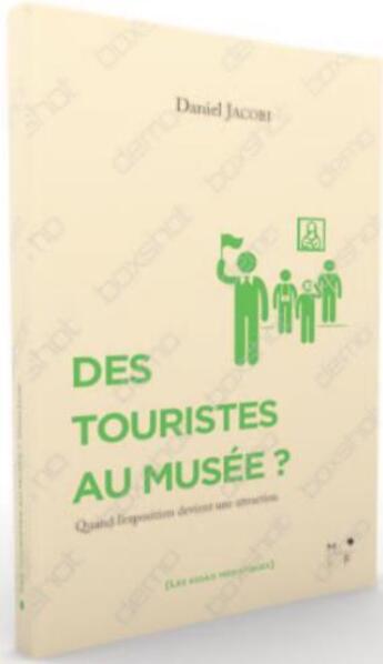 Couverture du livre « Des expositions pour les touristes ? quand le musée devient une attraction » de Daniel Jacobi aux éditions Mkf