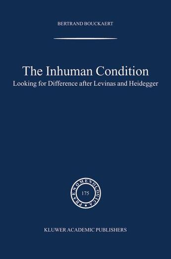 Couverture du livre « The inhuman condition ; looking for difference after levinas and heidegger » de Bertrand Bouckaert aux éditions Kluwer