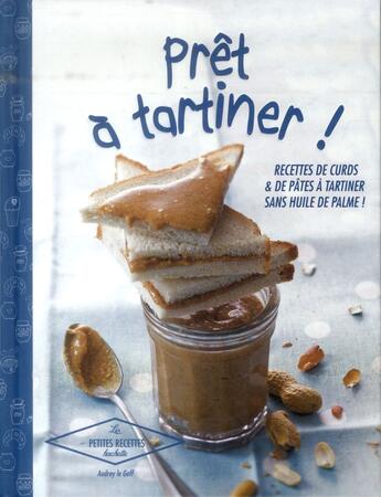 Couverture du livre « Prêt à tartiner ! recettes de curds & de pâtes à tartiner sans huile de palme ! » de Audrey Le Goff aux éditions Hachette Pratique