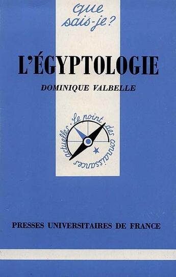 Couverture du livre « L'égyptologie » de Dominique Valbelle aux éditions Que Sais-je ?