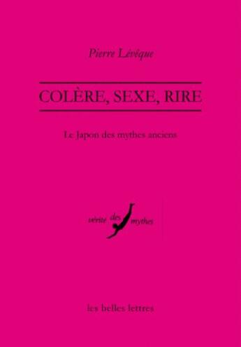 Couverture du livre « Colère, sexe, rire ; le Japon des mythes anciens » de Pierre Leveque aux éditions Belles Lettres
