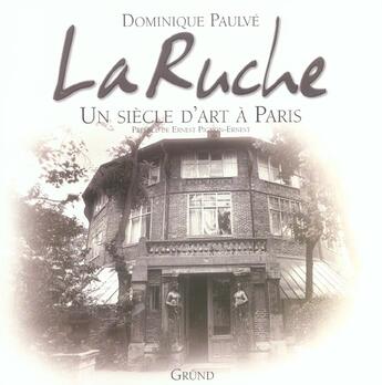 Couverture du livre « La Ruche, Un Siecle D'Art A Paris » de Dominique Paulve aux éditions Grund