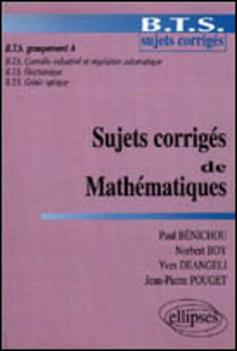 Couverture du livre « Sujets corriges de mathematiques - bts groupement a » de Benichou/Boy/De aux éditions Ellipses