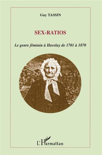 Couverture du livre « Sex-ratios : Le genre féminin à Haveluy de 1701 à 1870 » de Guy Tassin aux éditions L'harmattan