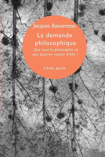 Couverture du livre « La demande philosophique ; que veut la philosophie et que peut-on vouloir d'elle ? » de Jacques Bouveresse aux éditions Eclat