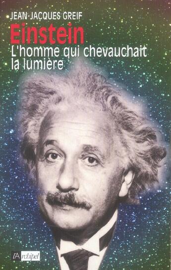 Couverture du livre « Einstein, l'homme qui chevauchait la lumiere » de Jean-Jacques Greif aux éditions Archipel