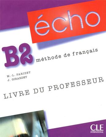 Couverture du livre « ECHO : français ; niveau B2 ; livre du professeur » de Marie-Louise Parizet aux éditions Cle International
