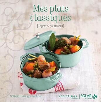 Couverture du livre « Mes plats classiques ; légers et gourmands » de Solveig Darrigo-Dartinet aux éditions Solar