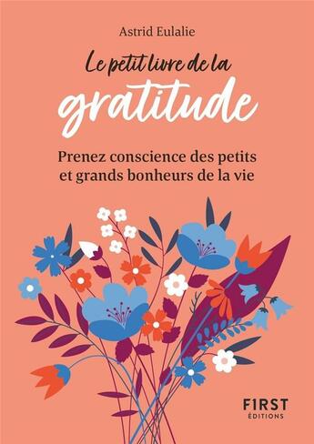 Couverture du livre « Le petit livre de la gratitude : prenez conscience des petits et grands bonheurs de la vie » de Astrid Eulalie aux éditions First