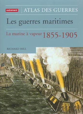 Couverture du livre « Les Guerres maritimes : La Marine à vapeur 1855-1905 » de Richard Hill aux éditions Autrement