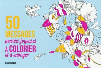 Couverture du livre « 50 messages à colorier ; pensées joyeuses » de Charlotte Legris et Lisa Magano aux éditions First