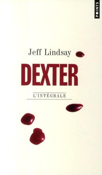 Couverture du livre « Dexter ; intégrale » de Jeff Lindsay aux éditions Points