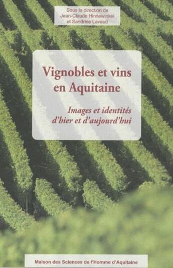 Couverture du livre « Vignobles et vins en Aquitaine ; images et identités d'hier et d'aujourd'hui » de Hinnewinkel J-C. aux éditions Maison Sciences De L'homme D'aquitaine