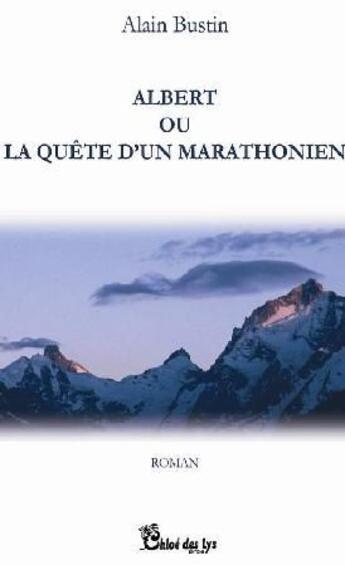Couverture du livre « Albert ou la quête d'un marathonien » de Alain Bustin aux éditions Chloe Des Lys