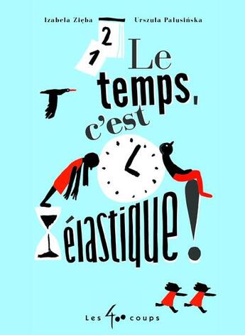 Couverture du livre « Le temps, c'est élastique ! » de Izabela Zieba et Urszula Palusinska aux éditions 400 Coups