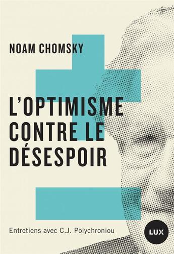 Couverture du livre « L'optimisme contre le desespoir ; entretiens avec C. J. Polychroniou » de Noam Chomsky aux éditions Lux Canada