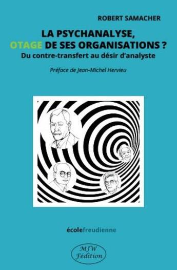 Couverture du livre « La psychanalyse, otage de ses organisations ? du contre-transfert au désir d'analyste » de Robert Samacher aux éditions Mjw