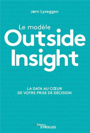 Couverture du livre « Le modèle outside insight ; la data au coeur de votre prise de décision » de Jorn Lyseggen aux éditions Eyrolles