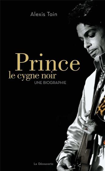 Couverture du livre « Prince, le cygne noir ; une biographie » de Alexis Tain aux éditions La Decouverte