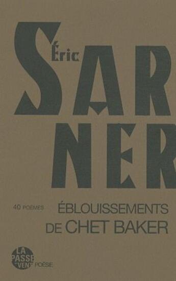 Couverture du livre « Éblouissements de Chet Baker ; 40 poèmes » de Eric Sarner aux éditions La Passe Du Vent