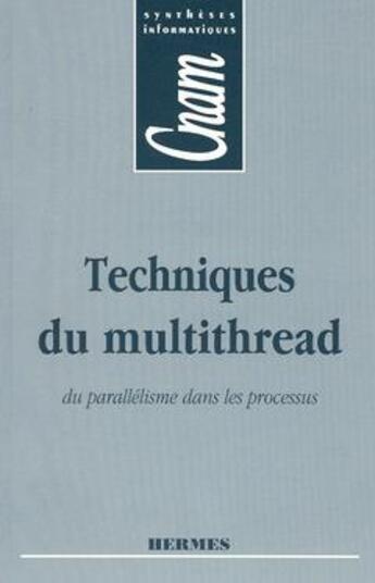 Couverture du livre « Techniques du multithread du parallélisme dans les processus (CNAM Synthèses informatiques) » de Zignin Bernard aux éditions Hermes Science Publications