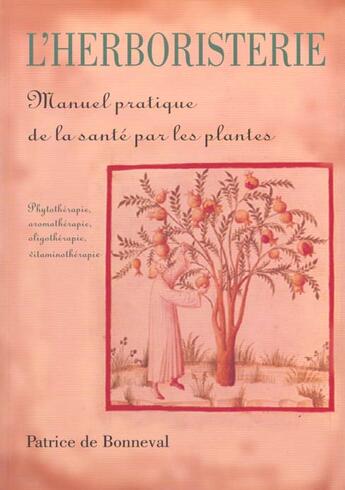 Couverture du livre « L'herboristerie ; manuel pratique de la santé par les plantes » de Patrice De Bonneval aux éditions Desiris